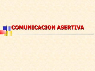 COMUNICACION ASERTIVA 