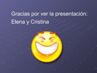 Gracias por ver la presentación:
Elena y Cristina

 