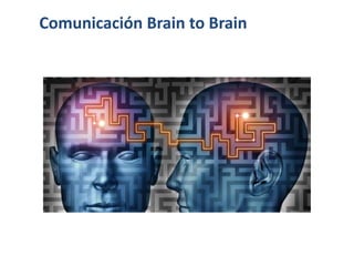 Comunicación Brain to Brain
 