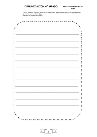 UGEL CHANCHAMAYO
2016
9
COMUNICACIÓN 4° GRADO
Ahora,eneste espacio,escribe tutextofinal.Recuerdaque tusideasdebenser
claras y tu letraentendible.
 