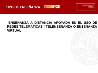 TIPO DE ENSEÑANZA



 ENSEÑANZA A DISTANCIA APOYADA EN EL USO DE
REDES TELEMÁTICAS ( TELENSEÑANZA O ENSEÑANZA
VIRTUAL
 