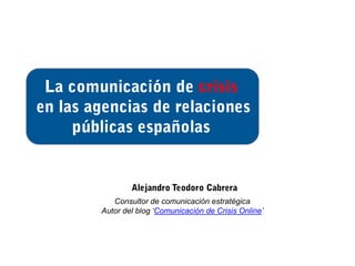 Consultor de comunicación estratégica
Autor del blog ‘Comunicación de Crisis Online’




                                         ALEJANDRO
 