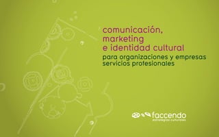 comunicación,
marketing
e identidad cultural
para organizaciones y empresas
servicios profesionales
 