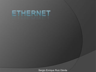 Ethernet Sergio Enrique Ruiz Dávila 