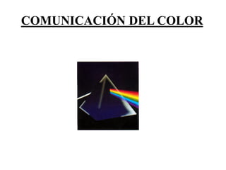 COMUNICACIÓN DEL COLOR
 