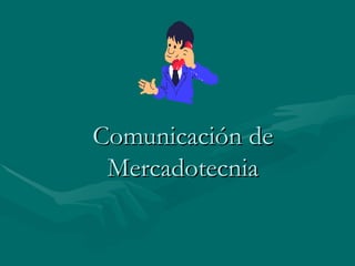 Comunicación deComunicación de
MercadotecniaMercadotecnia
 