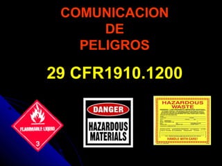 COMUNICACIONCOMUNICACION
DEDE
PELIGROSPELIGROS
29 CFR1910.120029 CFR1910.1200
 