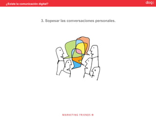 ¿Existe la comunicación digital?




                               2. Apreciar al particular.




            42 %
 