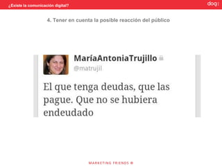 ¿Existe la comunicación digital?




                          3. Sopesar las conversaciones personales.
 