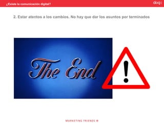 ¿Existe la comunicación digital?



               1. Ser flexibles y ajustarse a las nuevas circunstancias.
 