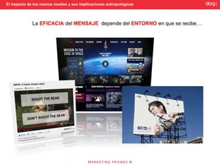 El impacto de los nuevos medios y sus implicaciones antropológicas




             La EFICACIA del MENSAJE depende del ENTORNO en que se recibe…
 