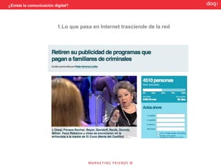 ¿Existe la comunicación digital?




                          1.Lo que pasa en Internet trasciende de la red
 