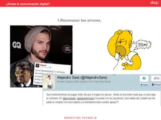 ¿Existe la comunicación digital?




                                   1.Reconocer los errores.
 