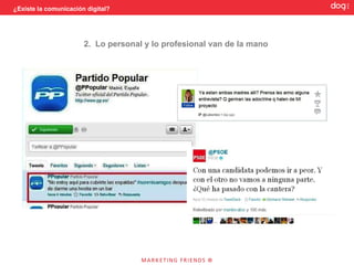 ¿Existe la comunicación digital?




                       2. Lo personal y lo profesional van de la mano
 