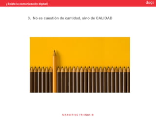 ¿Existe la comunicación digital?




                                   2. Contar cosas relevantes
 