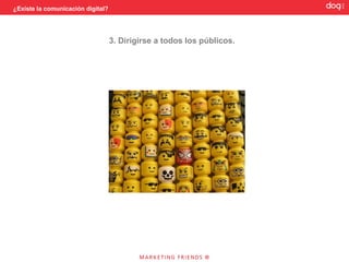 ¿Existe la comunicación digital?




                                   2. Responder
 