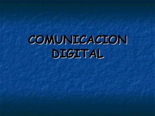 COMUNICACIONCOMUNICACION
DIGITALDIGITAL
 
