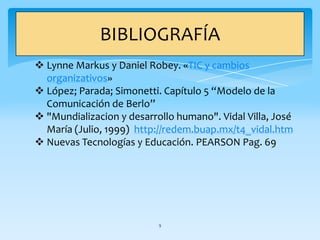 9BIBLIOGRAFÍALynneMarkus y Daniel Robey. «TIC y cambios organizativos»