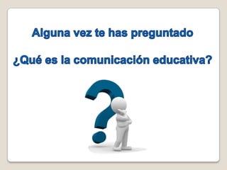 Comunicacion educativa