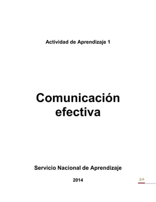 Actividad de Aprendizaje 1 
Comunicación efectiva 
Servicio Nacional de Aprendizaje 
2014  