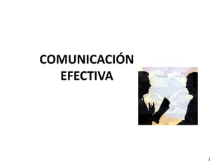 COMUNICACIÓN
EFECTIVA
1
 