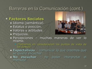 Barreras en la Comunicación (cont.) <ul><li>Factores Sociales </li></ul><ul><ul><li>Idioma (semántica). </li></ul></ul><ul...