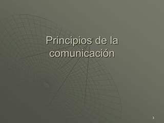 3
Principios de la
comunicación
 