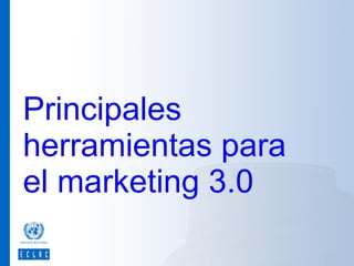 Principales
herramientas para
el marketing 3.0

 