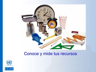 Conoce y mide tus recursos

 