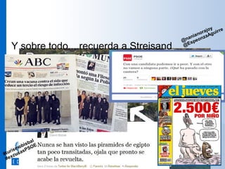 Y sobre todo....recuerda a Streisand

joy re
ora Aguir
an
ani onza
@n spe
@E

Pero... ¿y en Iberoamérica ?

al
isb E
ob O
sm asPS
ri
#tu cus
#ex

 