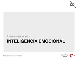 INTELIGENCIA EMOCIONAL
Todo en su justa medida.
 