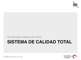 SISTEMA DE CALIDAD TOTAL
Uno de tantos métodos de control.
 