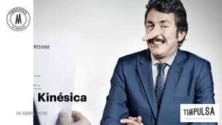 14 ABRIL 2016
Kinésica
 