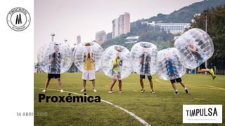 14 ABRIL 2016
Proxémica
 