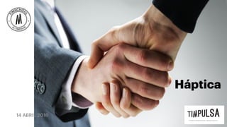 14 ABRIL 2016
Háptica
 