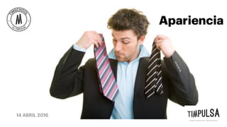 14 ABRIL 2016
Apariencia
 