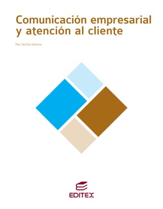 Comunicación empresarial
y atención al cliente
Pilar Sánchez Pastrana
Comunicacion empresarial AC- por_CF 10/03/10 15:41 Página 1
 