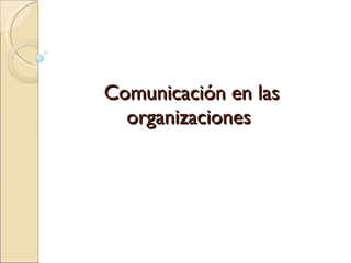 Comunicación en las organizaciones  