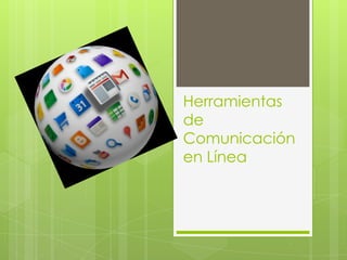 Herramientas
de
Comunicación
en Línea

 