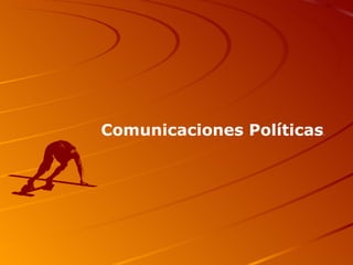Comunicaciones Políticas . 
