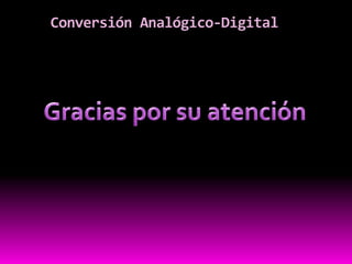 Conversión Analógico-Digital
 