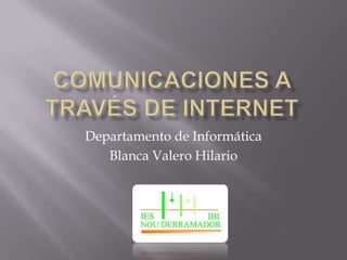Departamento de Informática
Blanca Valero Hilario
 