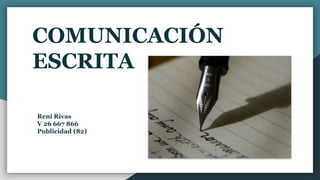 COMUNICACIÓN
ESCRITA
Reni Rivas
V 26 667 866
Publicidad (82)
 