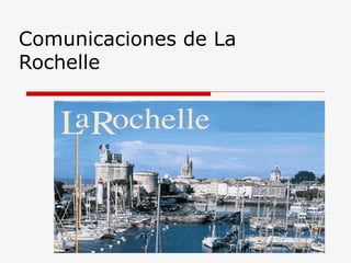 Comunicaciones de La
Rochelle
 