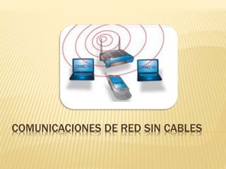 COMUNICACIONES DE RED SIN CABLES
 