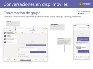 Conversaciones en disp. móviles
Conversación de grupo
Además de chats uno a uno, se pueden establecer conversaciones de grupo seguras y persistentes
 