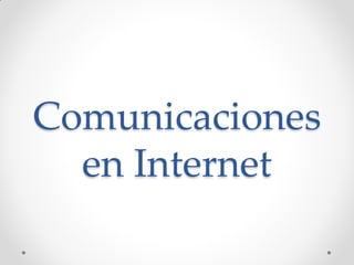 Comunicaciones
en Internet
 