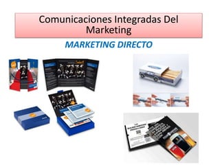 MARKETING DIRECTO
Comunicaciones Integradas Del
Marketing
 