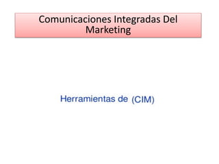 Comunicaciones Integradas Del
Marketing
 