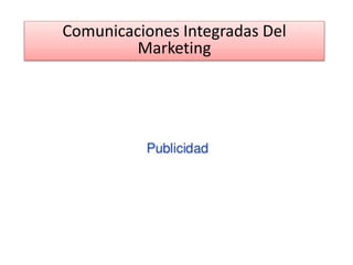 Comunicaciones Integradas Del
Marketing
 
